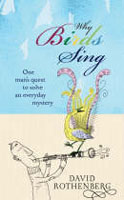 Why Birds Sing - One Man's Quest to Solve an Everyday Mystery