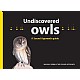 Undiscovered Owls:
