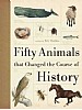 Fifty Animals That Changed the Course of History