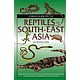 A Field Guide to the Reptiles of South-East Asia